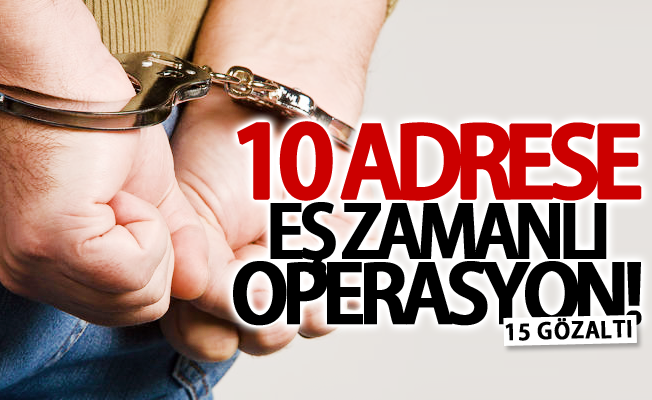 Van'da 10 adrese eş zamanlı operasyon! 15 gözaltı