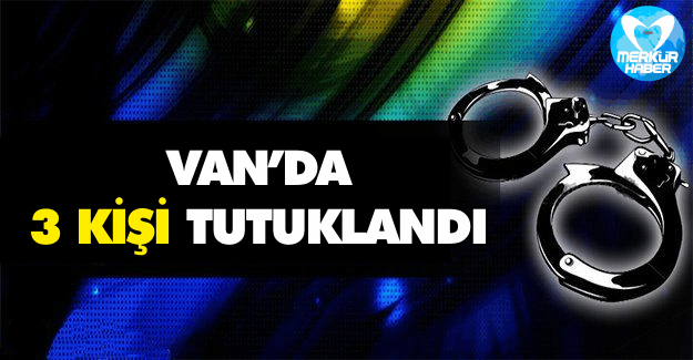 Van'da 3 Kişi Tutuklandı