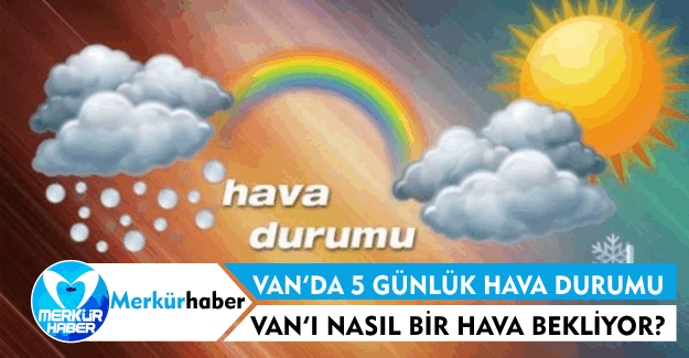 Van'da 5 Günlük Hava Durumu.