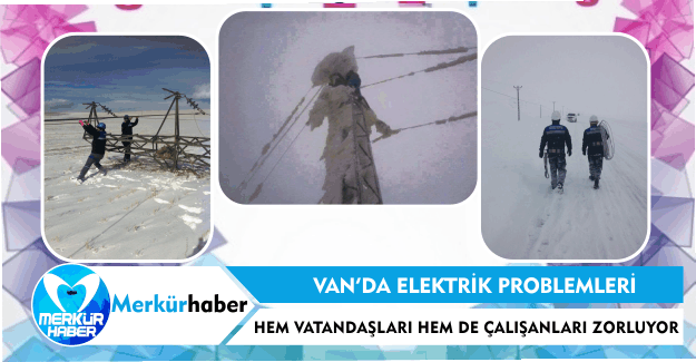 Van'da Elektrik Problemleri Hem Vatandaşları Hem de Çalışanları Zorluyor