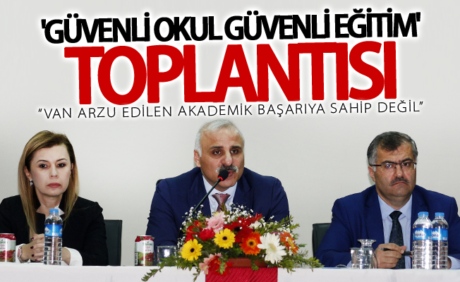 Van'da 'Güvenli Okul Güvenli Eğitim' toplantısı