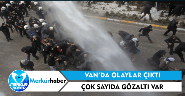 Van' da Olaylar Çıktı