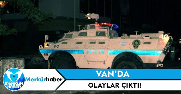 Van' da Olaylar Çıktı !