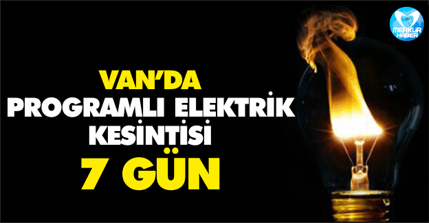 Van'da Programlı Elektrik Kesintisi,7 Gün