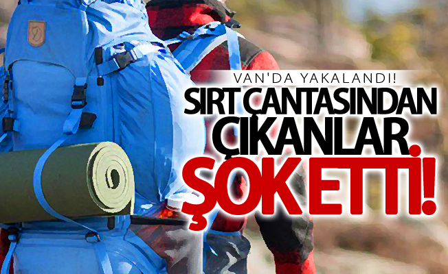 Van'da yakalandı! Sırt çantasından çıkanlar şok etti