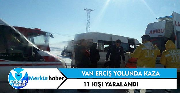 Van Erciş Karayolunda Kaza, 11 Kişi Yaralandı