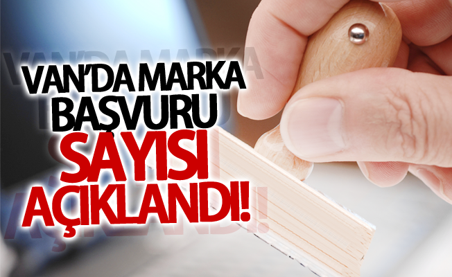 Van'ın marka başvuru sayısı açıklandı