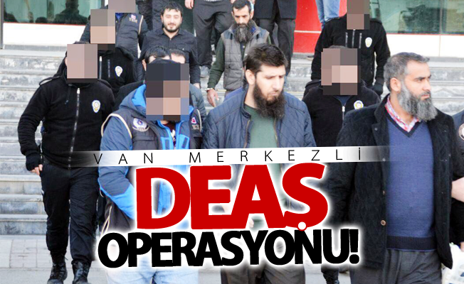 Van merkezli DEAŞ operasyonu: 7 tutuklama