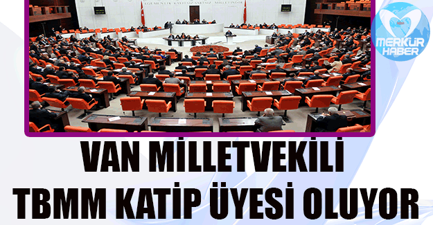 Van milletvekili TBMM Katip Üyesi oluyor