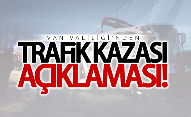 Van Valiliğinden ‘trafik kazası’ açıklaması