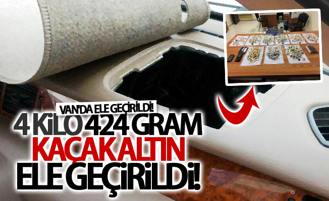 Van’da 4 kilo 424 gram kaçak altın ele geçirildi