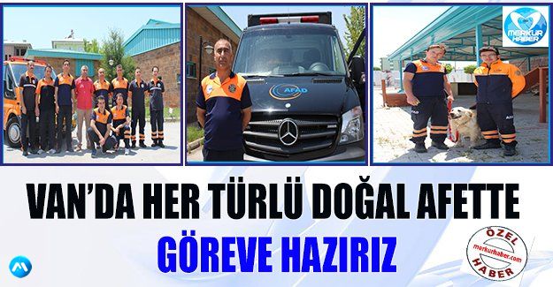 VAN’DA HER TÜRLÜ DOĞAL AFETTE GÖREVE HAZIRIZ