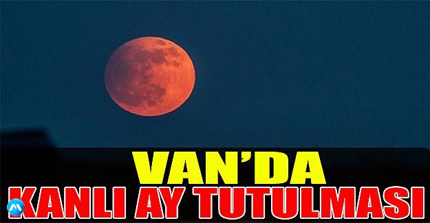 Van’da Kanlı Ay Tutulması