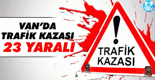 Van’da Trafik Kazası: 23 Yaralı