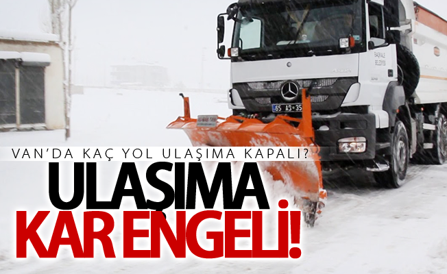 Van’da ulaşıma kar engeli! Bakın kaç yol ulaşıma kapalı