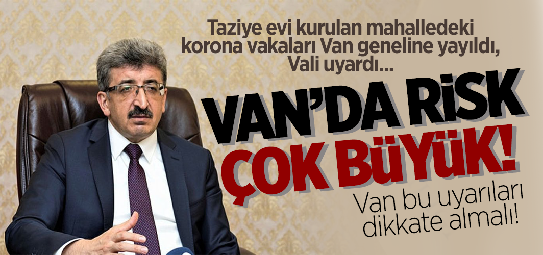 Van Valisi uyardı: Van'da risk çok büyük! Evden çıkmayın...