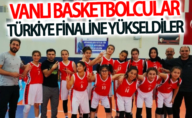 Vanlı basketbolcular Türkiye finaline yükseldiler