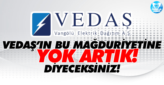 VEDAŞ’ın Bu Mağduriyetine “Yok Artık” Diyeceksiniz!