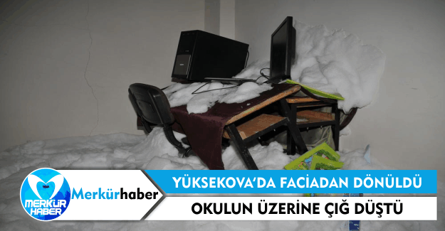 Yüksekova'da Okulun Üzerine Çığ Düştü