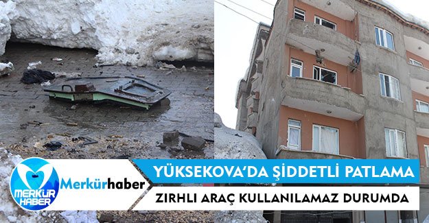 Yüksekova'da Şiddetli Patlama, Zırhlı Araç Kullanılamaz Halde