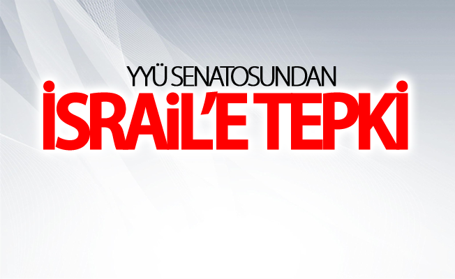 YYÜ Senatosundan İsrail’e tepki