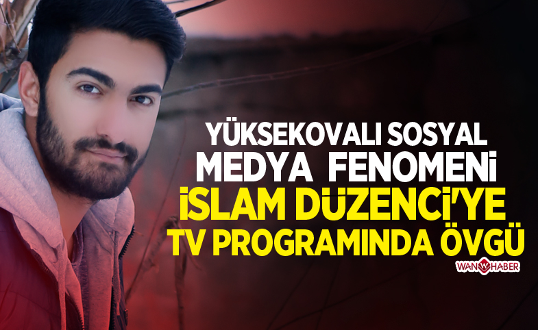 Yüksekovalı sosyal medya  Fenomeni Düzenci'ye  TV Programında Övgü